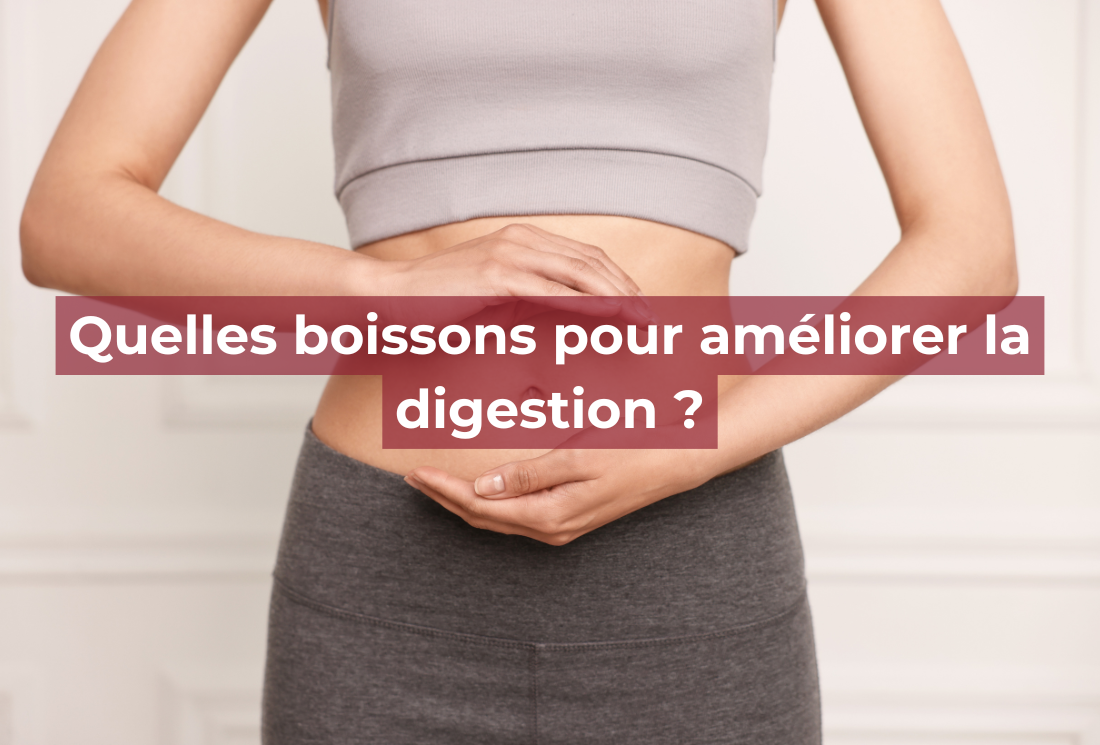 Quelles boissons pour bien digérer ? Nos conseils pour une digestion plus légère